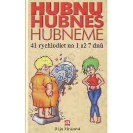 Hubnu hubneš hubneme. 41 rychlodiet na 1 až 7 dnů (dieta, zdraví, kuchařka, recepty)